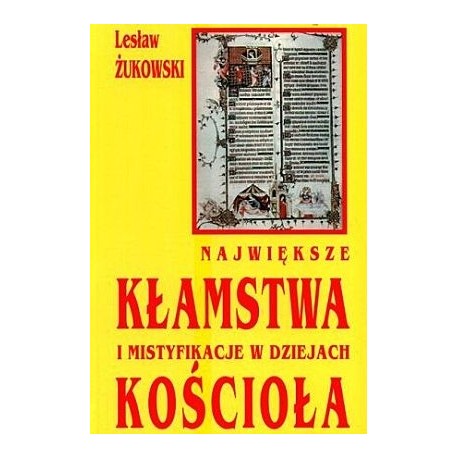 Największe kłamstwa i mistyfikacje w dziejach Kościoła Lesław Żukowski