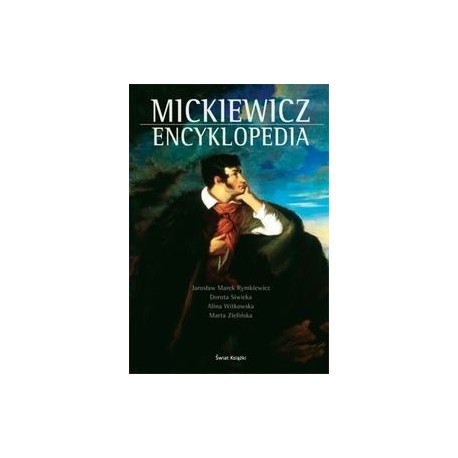 Mickiewicz Encyklopedia Jarosław M. Rymkiewicz, Dorota Siwicka, Alina Witkowska, Marta Zielińska