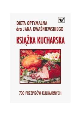 Książka kucharska 700 przepisów kulinarnych Dieta optymalna dra Jana Kwaśniewskiego Jan Kwaśniewski, Tomasz Kwaśniewski