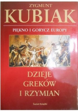 Dzieje Greków i Rzymian piękno i gorycz Europy Zygmunt Kubiak