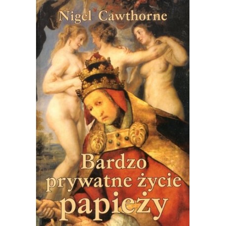 Bardzo prywatne życie papieży Nigel Cawthorne