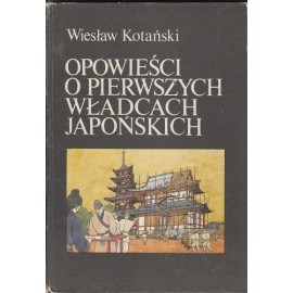 Opowieści o pierwszych władcach japońskich Wiesław Kotański