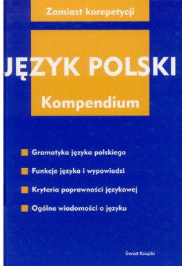 Język polski Kompendium Seria Zamiast korepetycji M. Derwojedowa, H. Karaś, D. Kopcińska (red.)