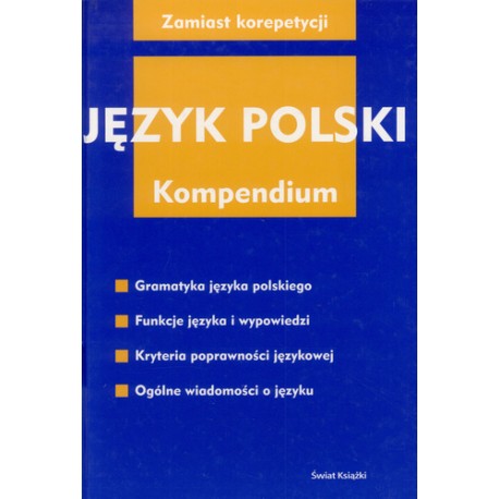 Język polski Kompendium Seria Zamiast korepetycji M. Derwojedowa, H. Karaś, D. Kopcińska (red.)