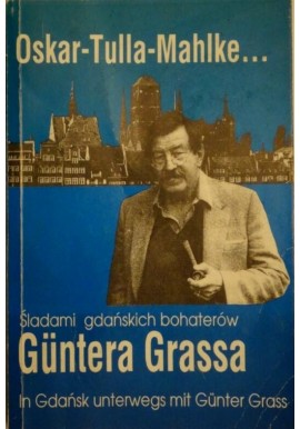 Śladami gdańskich bohaterów Guntera Grassa In Gdańsk unterwegs mit Gunter Grass Oskar Sabine Schmidt (red.)