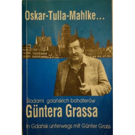 Śladami gdańskich bohaterów Guntera Grassa In Gdańsk unterwegs mit Gunter Grass Oskar Sabine Schmidt (red.)