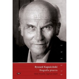 Ryszard Kapuściński Biografia pisarza Beata Nowacka, Zygmunt Ziątek