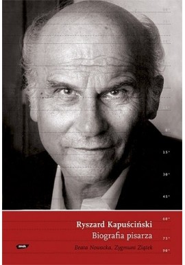 Ryszard Kapuściński Biografia pisarza Beata Nowacka, Zygmunt Ziątek