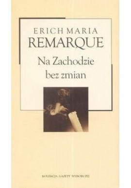 Na Zachodzie bez zmian Erich Maria Remarque