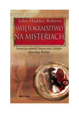Świętokradztwo na misteriach Sensacyjna powieść historyczna z dziejów antycznego Rzymu John Maddox Roberts
