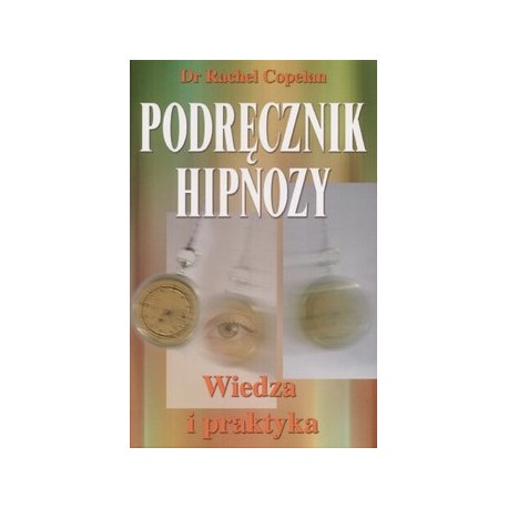 Podręcznik hipnozy Wiedza i praktyka Dr Rachel Copelan