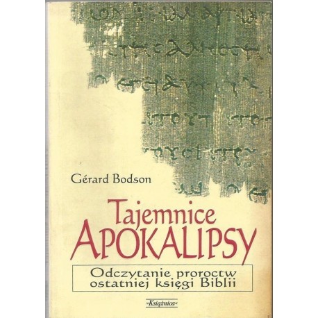 Tajemnice Apokalipsy. Odczytanie proroctw ostatniej księgi Biblii Gerard Bodson