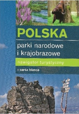 Polska parki narodowe i krajobrazowe Nawigator turystyczny Paweł Zalewski (red.)