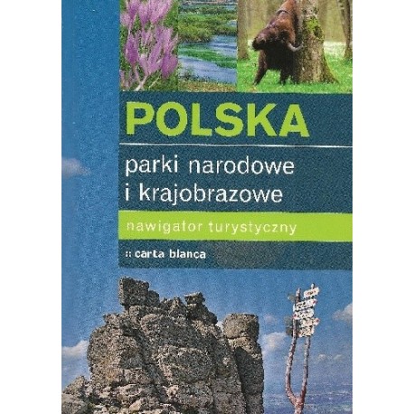 Polska parki narodowe i krajobrazowe Nawigator turystyczny Paweł Zalewski (red.)