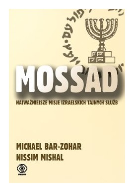 Mossad Najważniejsze misje izraelskich tajnych służb Michael Bar-Zohar, Nissim Mishal