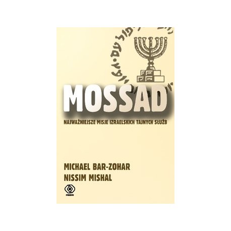 Mossad Najważniejsze misje izraelskich tajnych służb Michael Bar-Zohar, Nissim Mishal