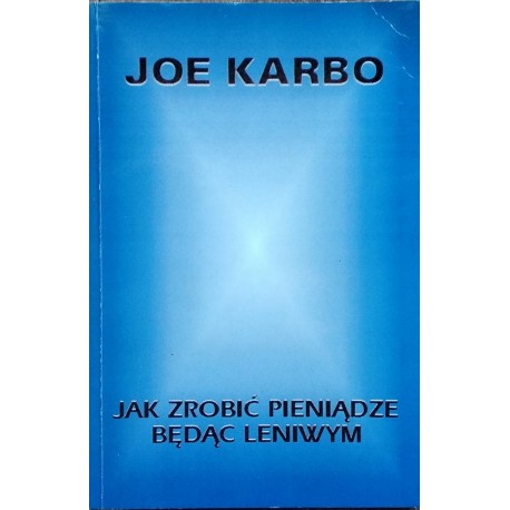 Jak zrobić pieniądze będąc leniwym Joe Karbo