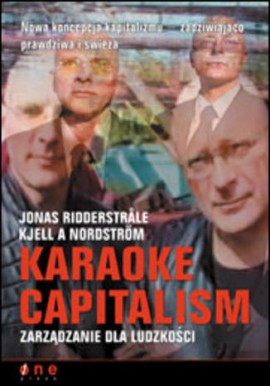 Karaoke Capitalism Zarządzanie dla ludzkości Jonas Ridderstrale, Kjell A Nordstrom