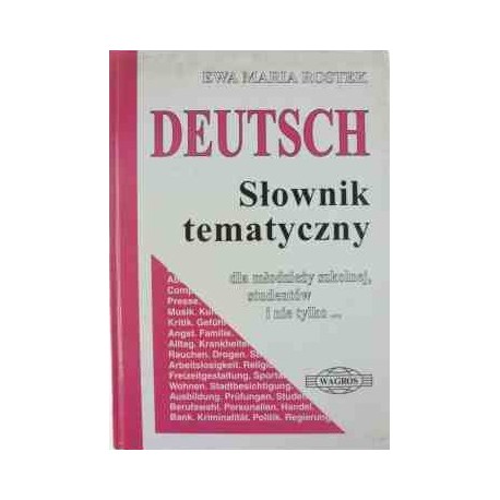 Deutsch Słownik tematyczny dla młodzieży szkolnej, studentów i nie tylko... Ewa Maria Rostek
