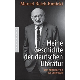 Meine Geschichte der deutschen Literatur Marcel Reich-Ranicki