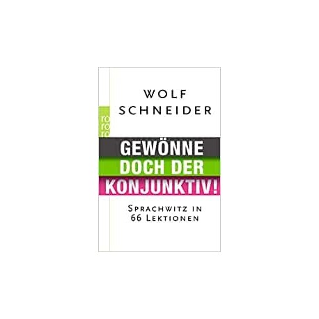 Gewonne doch der Konjunktiv! Sprachwitz in 66 Lektionen Wolf Schneider