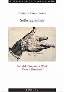 Selbstzerstorer Suizidale Prozese im Werk Thomas Bernhards Christian Katzschmann