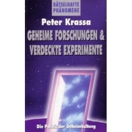 Geheime Forschungen & verdeckte Experimente Ratselhafte Phanomene Peter Krassa