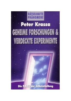 Geheime Forschungen & verdeckte Experimente Ratselhafte Phanomene Peter Krassa