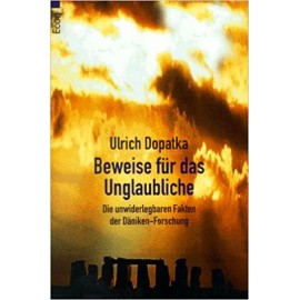 Beweise fur das Unglaubliche Die unwiderlegbaren Fakten der Daniken-Forschung Ulrich Dopatka