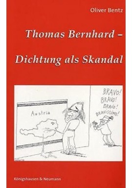 Thomas Bernhard - Dichtung als Skandal Oliver Bentz