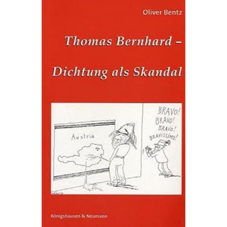 Thomas Bernhard - Dichtung als Skandal Oliver Bentz