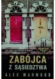 Zabójca z sąsiedztwa Czy wiesz, kto mieszka za ścianą? Alex Marwood