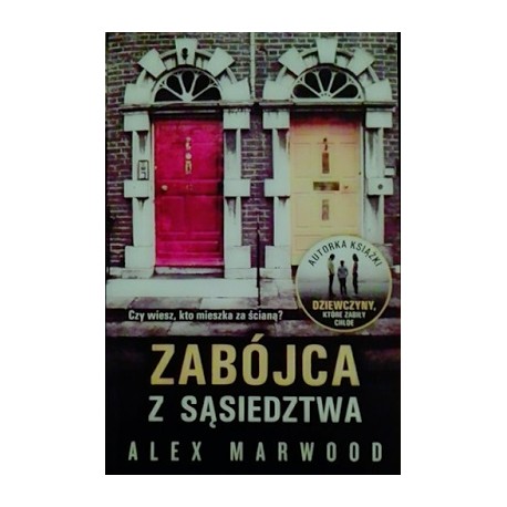 Zabójca z sąsiedztwa Czy wiesz, kto mieszka za ścianą? Alex Marwood