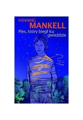 Pies, który biegł ku gwieździe Henning Mankell