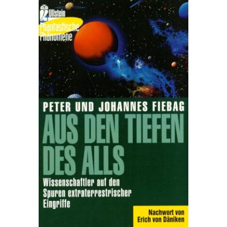 Aus den Tiefen des Alls Wissenschaftler auf den Spuren extraterrestrischer Eingriffe Johannes und Peter Fiebag (Hrsg.)