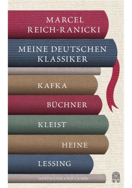 Meine deutschen Klassiker Kafka, Buchner, Kleist, Heine, Lessing Marcel Reich-Ranicki