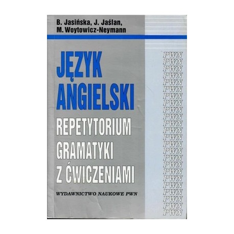 Język angielski Repetytorium gramatyki z ćwiczeniami B. Jasińska, J. Jaślan, M. Woytowicz-Neymann