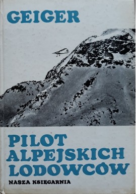 Pilot alpejskich lodowców Hermann Geiger