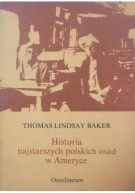 Historia najstarszych polskich osad w Ameryce Thomas Lindsay Baker