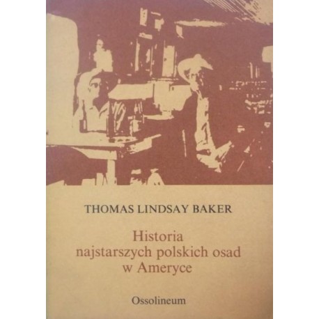 Historia najstarszych polskich osad w Ameryce Thomas Lindsay Baker