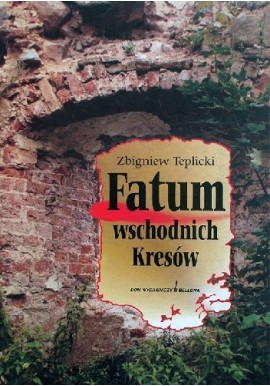 Fatum wschodnich Kresów Zbigniew Teplicki