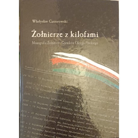 Żołnierze z kilofami Monografia Żołnierzy - Górników Okręgu Płockiego Władysław Gąsiorowski