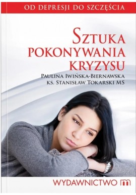 Sztuka pokonywania kryzysu Paulina Iwińska-Biernawska, Ks. Stanisław Tokarski MS