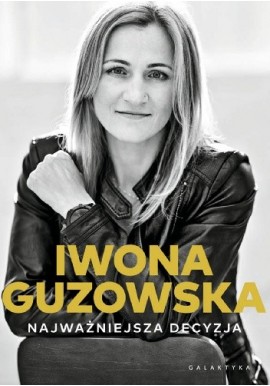 Najważniejsza decyzja Iwona Guzowska