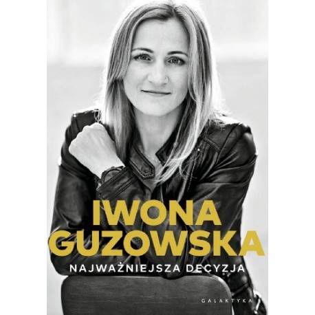 Najważniejsza decyzja Iwona Guzowska