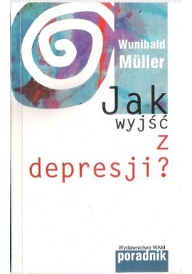 Jak wyjść z depresji? Poradnik Wunibald Muller