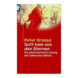 Gott kam von den Sternen Die phantastische Losung der biblischen Ratsel Peter Krassa