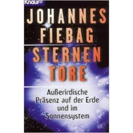 Sternentore. Ausserirdische Prasenz auf der Erde und im Sonnensystem Johannes Fiebag