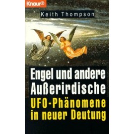 Engel und andere Ausserirdische. UFO-Phanomene in neuer Deutung Keith Thompson