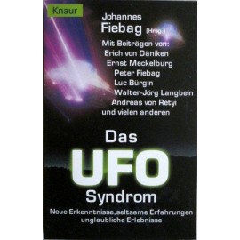 Das UFO-Syndrom. Neue Erkenntnisse, seltsame Erfahrungen unglaubliche Erlebnisse Johannes Fiebag (Hrsg.)